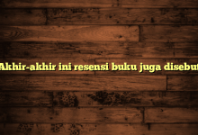 Akhir-akhir ini resensi buku juga disebut