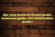 Apa yang dimaksud dengan gender, kesetaraan gender, dan ketidakadilan gender?