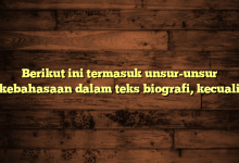 Berikut ini termasuk unsur-unsur kebahasaan dalam teks biografi, kecuali