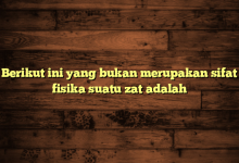 Berikut ini yang bukan merupakan sifat fisika suatu zat adalah