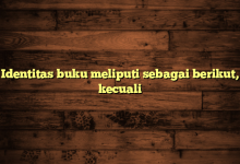 Identitas buku meliputi sebagai berikut, kecuali