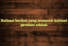 Kalimat berikut yang termasuk kalimat persuasi adalah