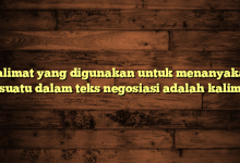Kalimat yang digunakan untuk menanyakan sesuatu dalam teks negosiasi adalah kalimat