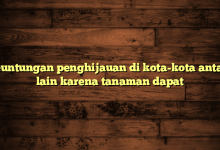 Keuntungan penghijauan di kota-kota antara lain karena tanaman dapat