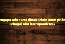 Mengapa ada surat dinas selain surat pribadi sebagai alat korespondensi?