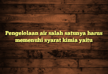 Pengelolaan air salah satunya harus memenuhi syarat kimia yaitu