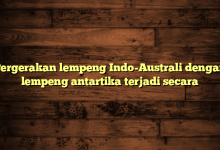 Pergerakan lempeng Indo-Australi dengan lempeng antartika terjadi secara