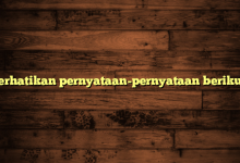 Perhatikan pernyataan-pernyataan berikut!