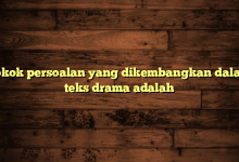 Pokok persoalan yang dikembangkan dalam teks drama adalah