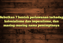 Sebutkan 7 bentuk perlawanan terhadap kolonialisme dan imperalisme, dan masing-masing nama pemimpinnya