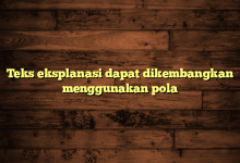 Teks eksplanasi dapat dikembangkan menggunakan pola