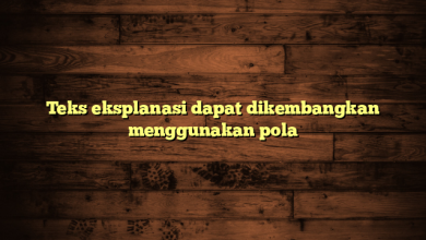 Teks eksplanasi dapat dikembangkan menggunakan pola