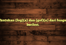 Tentukan (fog)(x) dan (gof)(x) dari fungsi berikut.