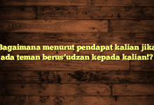 Bagaimana menurut pendapat kalian jika ada teman berus’udzan kepada kalian!?