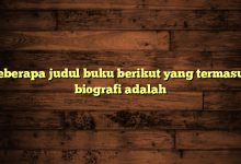 Beberapa judul buku berikut yang termasuk biografi adalah
