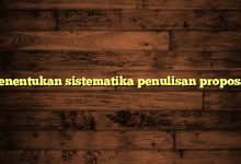 Menentukan sistematika penulisan proposal.