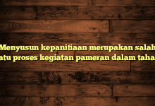 Menyusun kepanitiaan merupakan salah satu proses kegiatan pameran dalam tahap