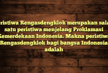 Peristiwa Rengasdengklok merupakan salah satu peristiwa menjelang Proklamasi Kemerdekaan Indonesia. Makna peristiwa Rengasdengklok bagi bangsa Indonesia adalah