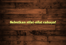 Sebutkan sifat-sifat cahaya!