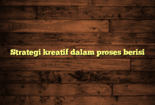 Strategi kreatif dalam proses berisi
