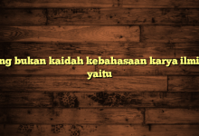 Yang bukan kaidah kebahasaan karya ilmiah yaitu