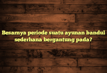 Besarnya periode suatu ayunan bandul sederhana bergantung pada?